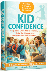 Kid Confidence Help Your Child Make Friends, Build Resilience, and Develop Real Self-Esteem